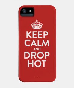 Keep Calm And Drop Hot